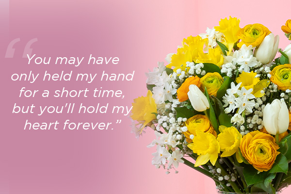 Mother's day quote overlaid on yellow & white flowers: Text reads: "You may have only held my hand for a short time, but you'll hold my heart forever."