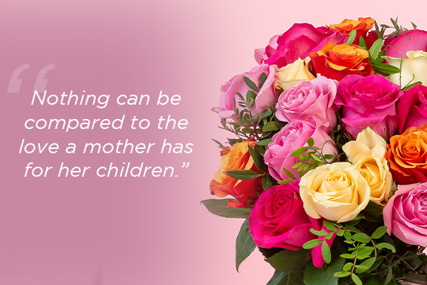 Mother's day quote overlaid on pink, yellow & orange roses: Text reads: ""Nothing can be compared to the love a mother has for her children."